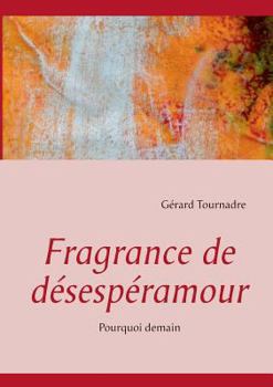 Paperback Fragrance de désespéramour: Pourquoi demain [French] Book