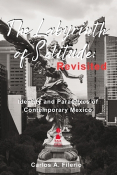 The Labyrinth of Solitude: Revisited: Identity and Paradoxes of Contemporary Mexico