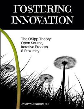 Paperback Fostering Innovation: The OSipp Theory: Open Source, Iterative Process, Proximity Book