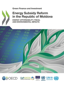 Green Finance and Investment Energy Subsidy Reform in the Republic of Moldova Energy Affordability, Fiscal and Environmental Impacts