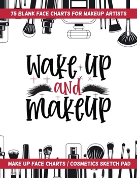 Paperback "Wake Up And Makeup!" 75 Blank Face Charts For Makeup Artists: Make Up Face Charts / Cosmetics Sketch Pad Book