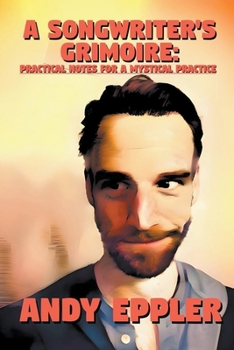 Paperback A Songwriter's Grimoire: Practical Notes for a Mystical Practice Book