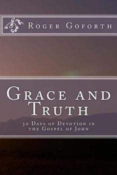 Paperback Grace and Truth: 40 Days in the Gospel of John Book