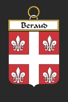 Beraud: Beraud Coat of Arms and Family Crest Notebook Journal (6 x 9 - 100 pages)