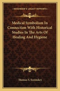 Medical Symbolism in Connection with Historical Studies in the Arts of Healing and Hygiene