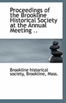 Proceedings of the Brookline Historical Society at the Annual Meeting ..