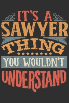 It's A Sawyer You Wouldn't Understand: Want To Create An Emotional Moment For A Sawyer Family Member ? Show The Sawyer's You Care With This Personal ... Surname Planner Calendar Notebook Journal