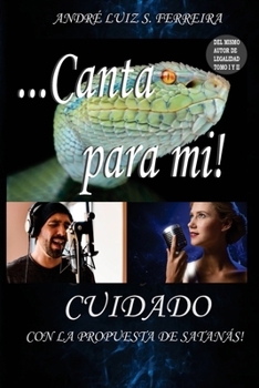 Paperback Canta para mi: Cuidado con la propuesta de Satanás [Spanish] Book