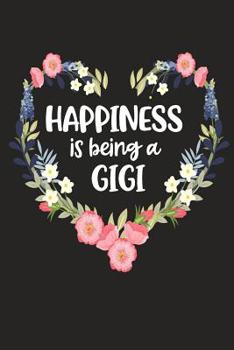 Paperback Happiness Is Being a GIGI: Cute Mother's Day Gift for Awesome Mom, Nana, Gigi, Mimi Book