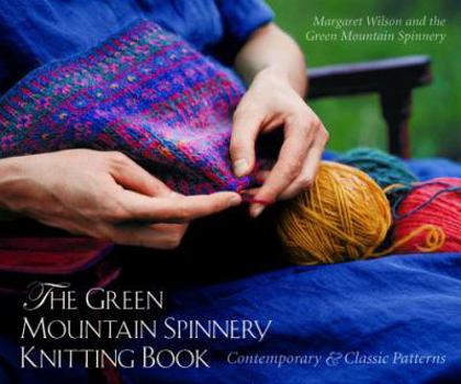 Hardcover The Green Mountain Spinnery Knitting Book: Contemporary & Classic Patterns Book
