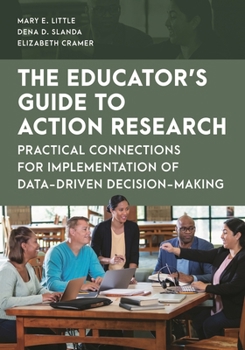 Hardcover Educator's Guide to Action Research: Practical Connections for Implementation of Data-Driven Decision-Making Book