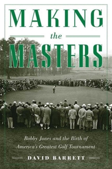 Paperback Making the Masters: Bobby Jones and the Birth of America's Greatest Golf Tournament Book