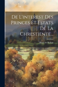 Paperback De L'interest Des Princes Et Estats De La Chrestiente... [French] Book