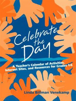 Paperback Celebrate the Day: A Teacher's Calendar of Activities, Internet Sites, and Resources for Grades 1-6 Book