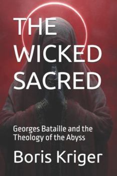 THE WICKED SACRED: Georges Bataille and the Theology of the Abyss (Philosophical Questions)