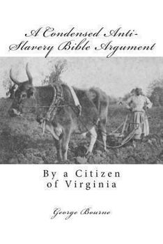 Paperback A Condensed Anti-Slavery Bible Argument: By a Citizen of Virginia Book