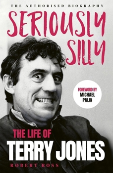Staggeringly Silly: The Life of Terry Jones (the Authorised Biography)