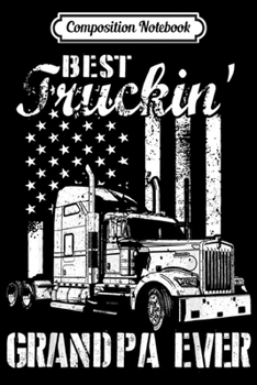 Composition Notebook: Best Truckin' Grandpa Ever Flag Father's Day  Journal/Notebook Blank Lined Ruled 6x9 100 Pages