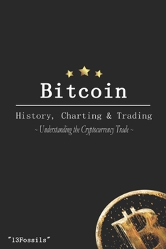 Paperback Bitcoin: History, Charting & Trading: Understanding the Cryptocurrency Trade Book