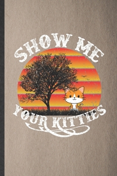 Paperback Show Me Your Kitties: Lined Notebook For Pet Kitten Cat. Funny Ruled Journal For Cat Mom Lover Vet. Unique Student Teacher Blank Composition Book