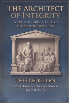 Paperback The Architect of Integrity: A Critical Guide to Plato's Apology Dialogue Book