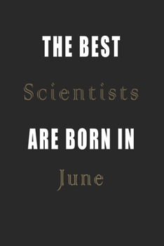 Paperback The best Scientists are born in June journal: Lined Scientists Diary Notebook, Journal or Planner and Scientists Gift, Thank You Gift for Scientists o Book