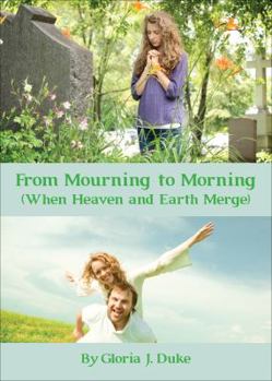 Paperback From Mourning to Morning: (When Heaven and Earth Merge) Book