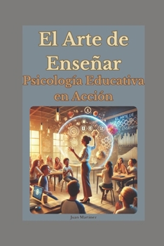 El Arte de Enseñar: Psicología Educativa en Acción (Spanish Edition)