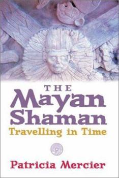 Hardcover The Maya Shamans: Travelling in Time Book