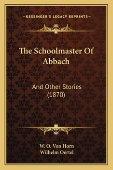 Paperback The Schoolmaster Of Abbach: And Other Stories (1870) Book