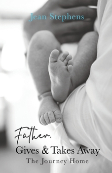 Paperback Father Gives & Takes Away: The Journey Home Book