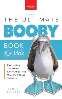 Boobies The Ultimate Booby Book for Kids: 100+ Amazing Booby Facts, Photos, Quiz & More (Animal Books for Kids)