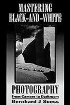 Paperback Mastering Black-And-White Photography: From Camera to Darkroom Book