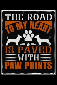 Paperback The Road To My Heart Is Paved With Paw Prints: Breed Pet Dog Owner Notebook and Journal for Adults and Children of All Ages. Cute Adorable Book For An Book