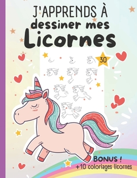 J'apprends à dessiner mes Licornes étape par étape: Apprendre à son enfant comment dessiner une licorne pas à pas. Livre de dessin licornes pour enfan