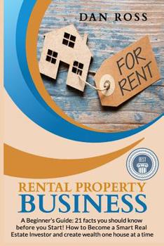 Paperback Rental Property Business: A Beginner's Guide: 21 facts you should know before starting! How to Become a Smart Real Estate Investor and create we Book