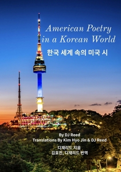 Paperback American Poetry in a Korean World: 한국 세계 속의 미국 시 Book