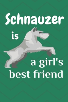 Paperback Schnauzer is a girl's best friend: For Schnauzer Dog Fans Book