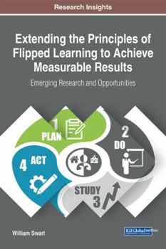 Hardcover Extending the Principles of Flipped Learning to Achieve Measurable Results: Emerging Research and Opportunities Book