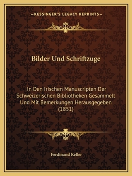 Paperback Bilder Und Schriftzuge: In Den Irischen Manuscripten Der Schweizerischen Bibliotheken Gesammelt Und Mit Bemerkungen Herausgegeben (1851) [German] Book