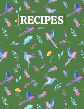 Recipes: Blank Journal Cookbook Notebook to Write In Your Personalized Favorite Recipes with Unique Colorful Birds Themed Cover Design