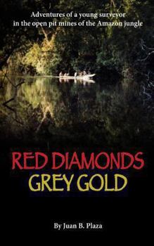 Paperback Red Diamonds, Grey Gold: Adventures of a young surveyor in the open pit mines of the Amazon jungle Book