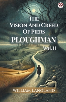 The Vision and Creed of Piers Ploughman, Volume 2