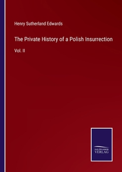 The Private History of a Polish Insurrection: Vol. II