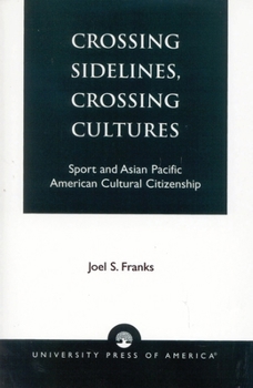 Crossing Sidelines, Crossing Cultures: Sport and Asian Pacific American Cultural Citizenship