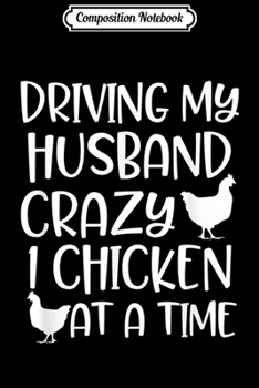 Composition Notebook: Driving my Husband Crazy Chicken at a Time Funny Wife Farm  Journal/Notebook Blank Lined Ruled 6x9 100 Pages