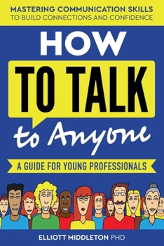 How to Talk to Anyone: Proven Strategies for Introverts, Extroverts, and Everyone In-Between: Mastering Communication Skills to Build Connections and Confidence