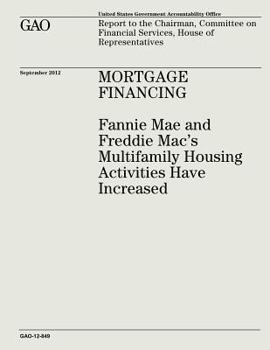 Paperback Mortgage Financing: Fannie Mae and Freddie Mac's Multifamily Housing Activities Have Increased (GAO-12-849) Book