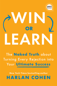 Hardcover Win or Learn: The Naked Truth about Turning Every Rejection Into Your Ultimate Success Book