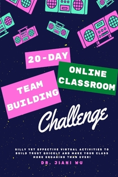 Paperback 20 Day Online Classroom Team Building Challenge: Silly Yet Effective Virtual Activities to Build Trust Quickly and Make Your Class More Engaging Than Book